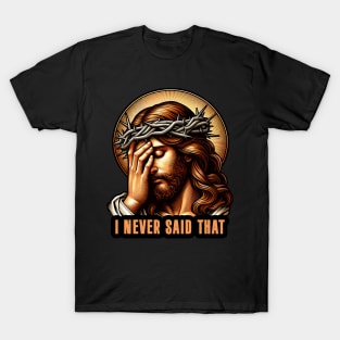 I Never Said That meme Jesus Christ T-Shirt